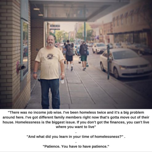 "And what did you learn in your time of homelessness?" .

"Patience. You have to have patience."