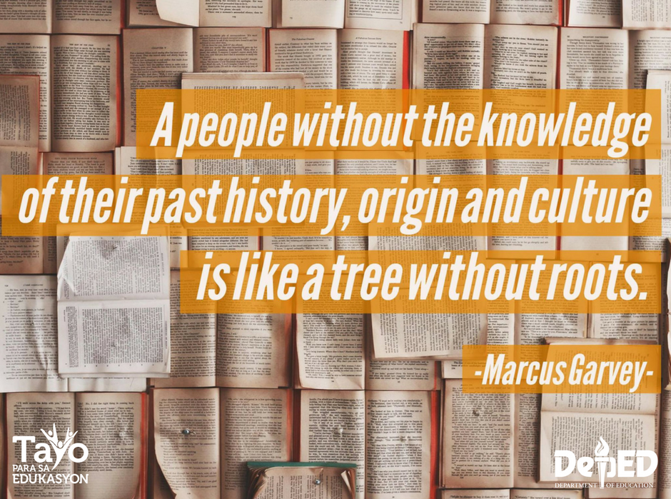 DepEd_PH's tweet photo. A people without the knowledge of their past history,origin and culture is like a tree without roots. Marcus Garvey https://t.co/973mxtFcI2
