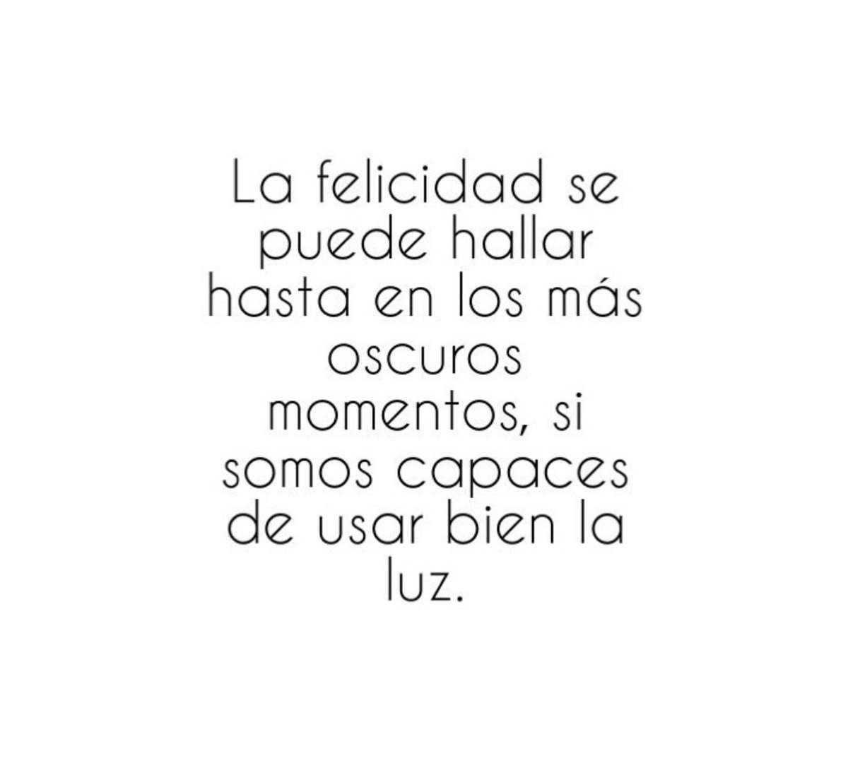 Por cierto ... La felicidad se puede hallar hasta en los más oscuros  momentos, si somos capaces de usar bien la luz, image size:1200x1097