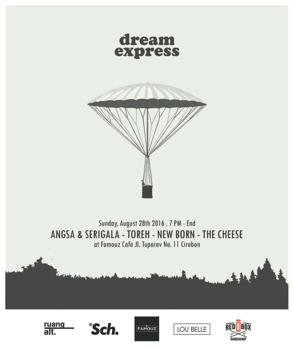 [TONIGHT]

DREAM EXPRESS #2

With:
<a href="/angsaserigala/">Angsa & Serigala</a>
Toreh
The Cheese
New Born

At <a href="/famouzcafe/">Famouz Cafe Cirebon</a> 
Open Gate: 19.00 WIB