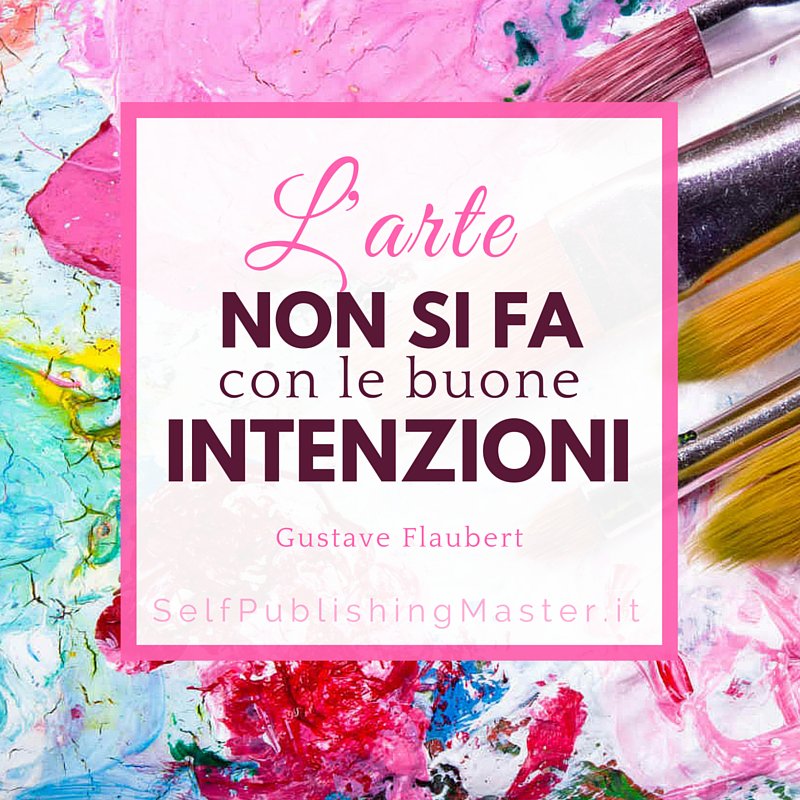 Libroza's tweet image. L&apos;arte non si fa con le buone intenzioni (G. Flaubert) #citazioni #paroledautore