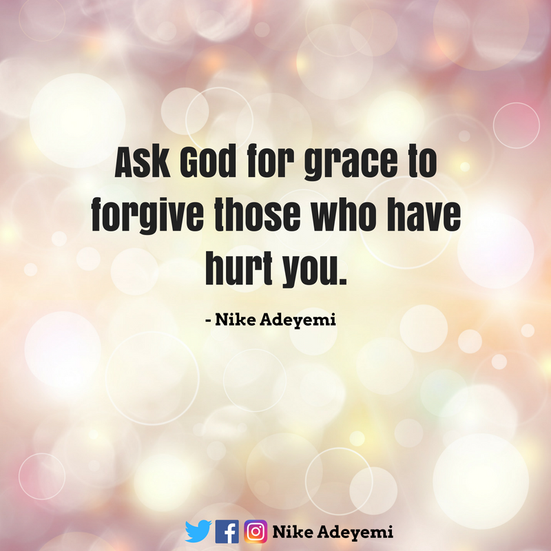 NikeAdeyemi's tweet photo. Ask God for grace to forgive those who have hurt you... #grace #forgiveness #love https://t.co/ve11HIKPnq