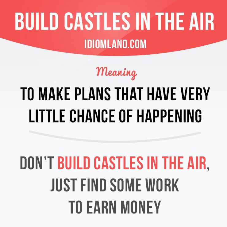 Idiom Land Build Castles In The Air Means To Make Plans That Have Very Little Chance Of Happening Idiom Idioms English Idiom Land Build Castles In The Air Means To Make Plans That Have Very Little Chance Of Happening Idiom Idioms English