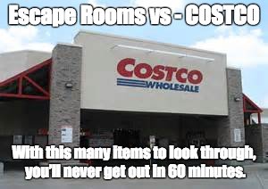 Escape Rooms VS - COSTCO
Only the strong survive.
#EscapeRoomsVs Find your next Escape at EscapeReviewer.com