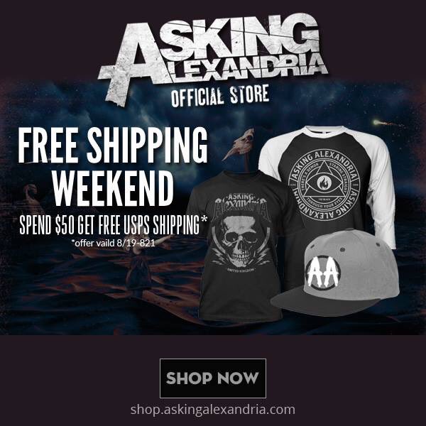 Get FREE shipping this weekend only! shop.askingalexandria.com