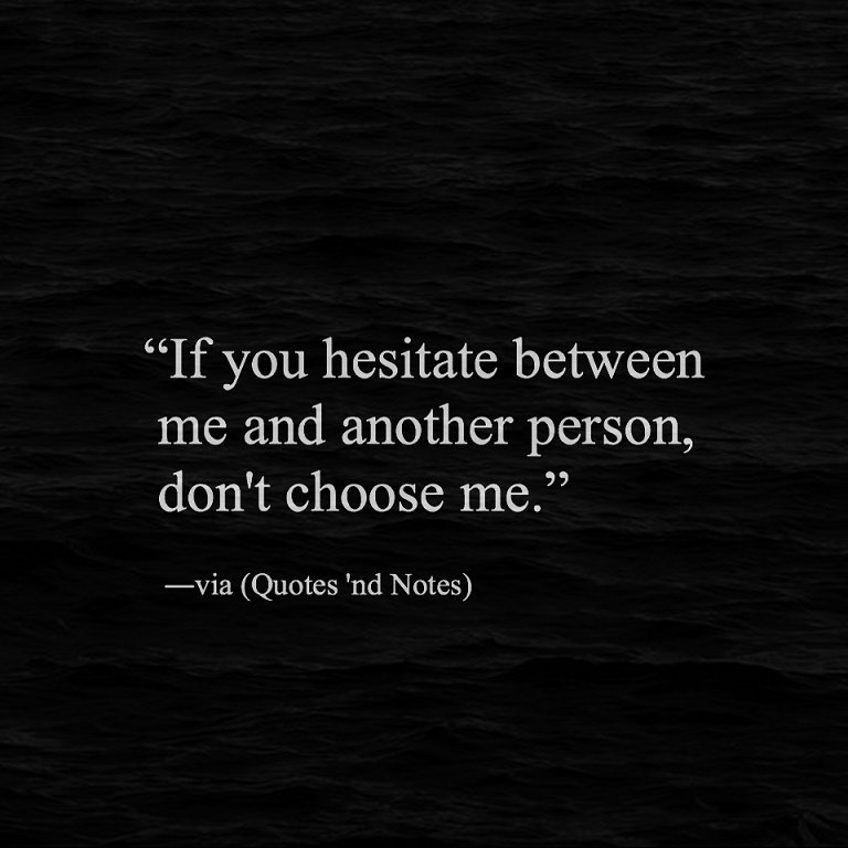 Quotes Nd Notes If You Hesitate Between Me And Another Person Don T Choose Me