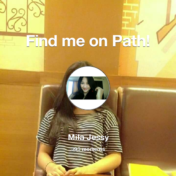Find me on #Path now! Go to path.com/profile/40s2pk