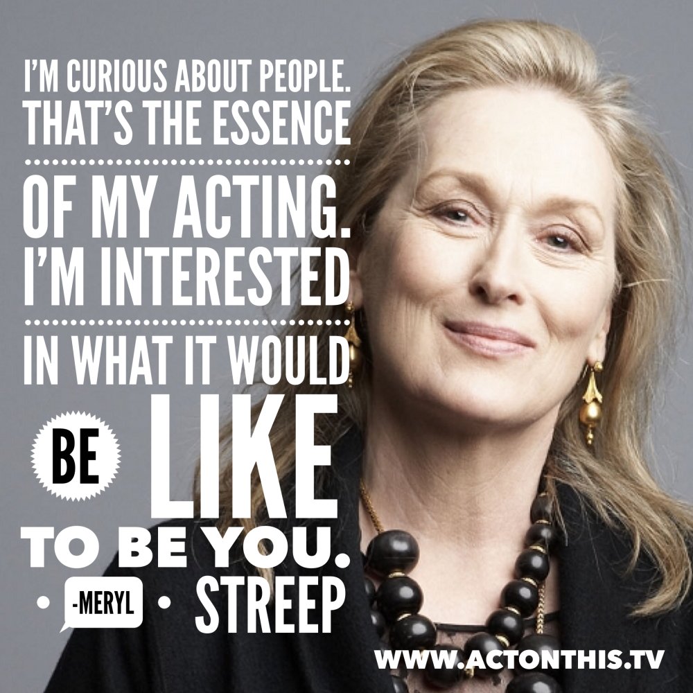 ActOnThisTV's tweet image. "I'm curious about people. That's the essence of my acting..." - Meryl Streep #inspiration #motivation