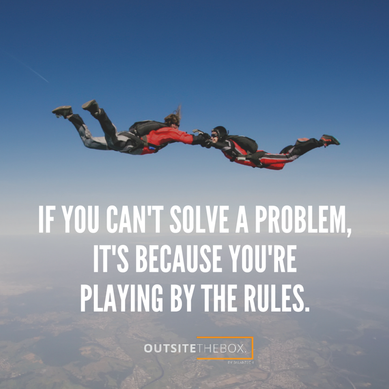 OutsiteTheBox's tweet photo. If you can't solve a problem, it's because you're playing by the rules. #ThinkOutsiteTheBox https://t.co/liftef280L