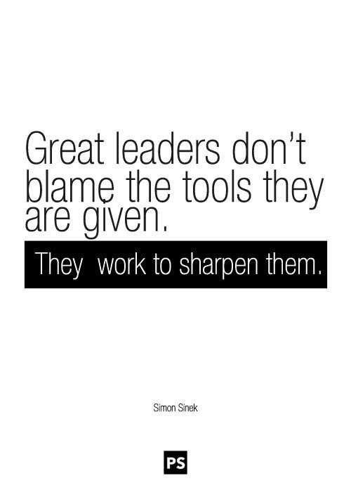 "Great leaders don't blame the tools they are given. They work to sharpen them." <a href="/simonsinek/">Simon Sinek</a> #wisdom #leadership