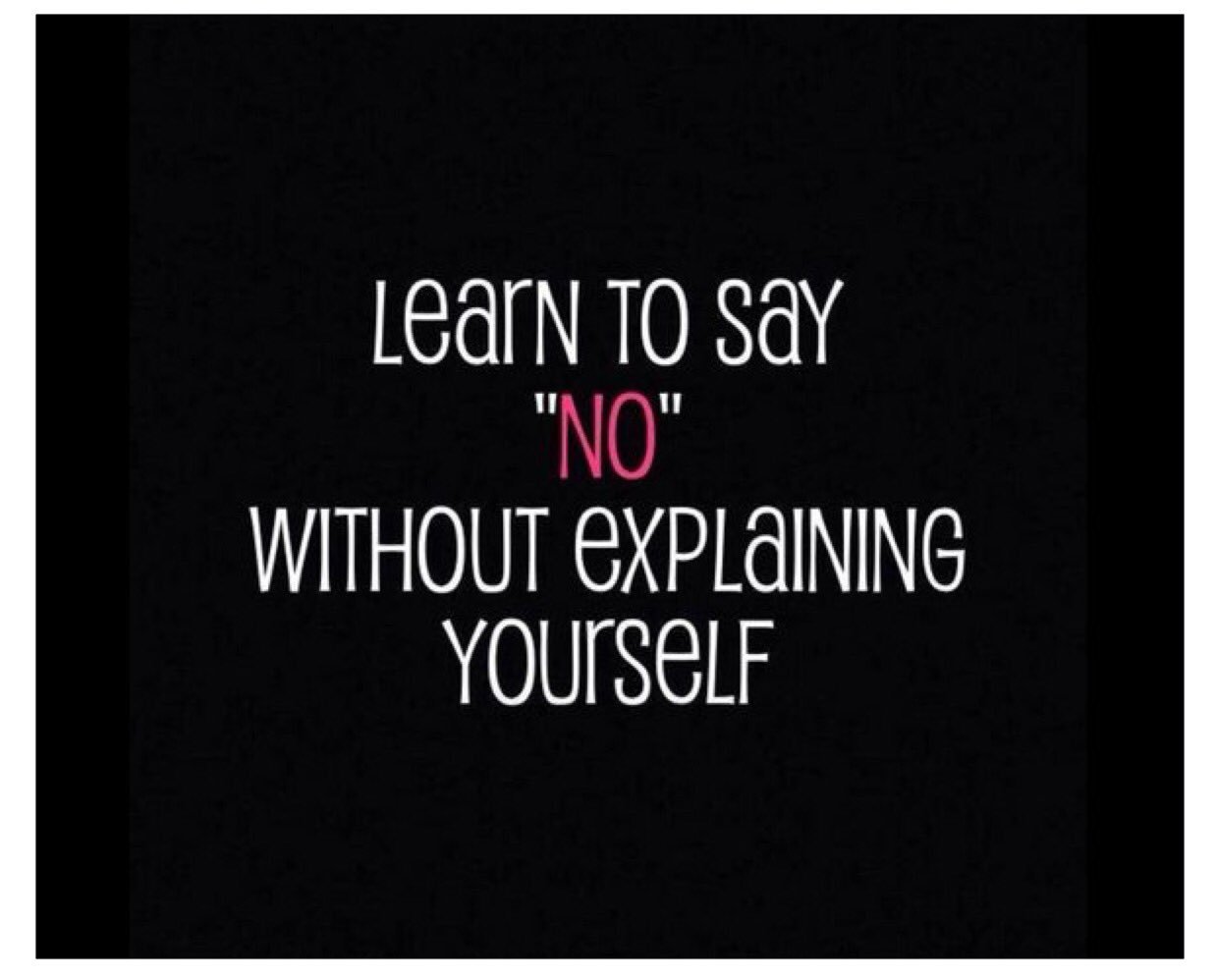 Learn To Say No Without Explaining Yourself Sunita Chadha On Twitter: "Learn To Say No Without Explaining Yourself. Rt  @10Millionmiler #Leadership #Inspiration #Quote @Richsimmondsza  Https://T.co/Lywtlsqigl" / Twitter