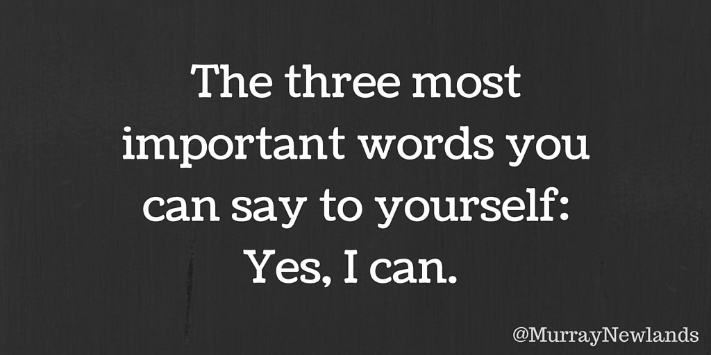 MurrayNewlands's tweet photo. The three most important words you can say to yourself: Yes, I can. What you tell yourself can make or break you! https://t.co/CXgg8ds36L