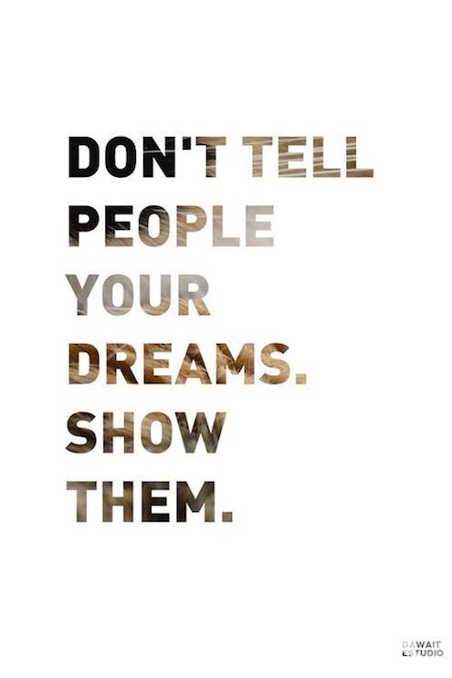 Don't tell people your dreams, show them! #femaleentrepreneur #startup #motivationaltweet