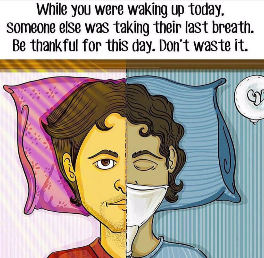 HowardFarran's tweet photo. While you were waking up today, someone else was taking their last breath. Be thankful for this day. Don't waste it. https://t.co/P65BWnPshI