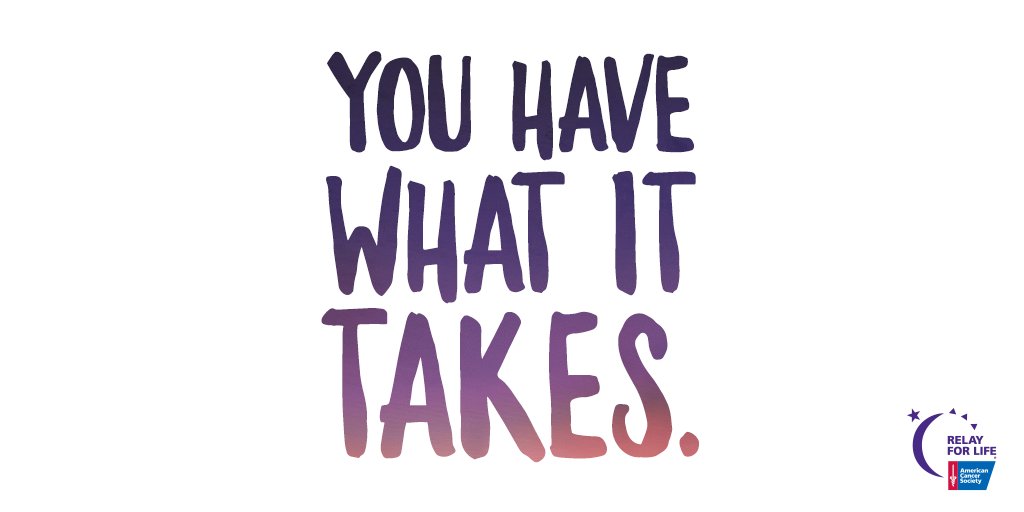 Never underestimate the power of YOU. You have what it takes! #RelayForLife