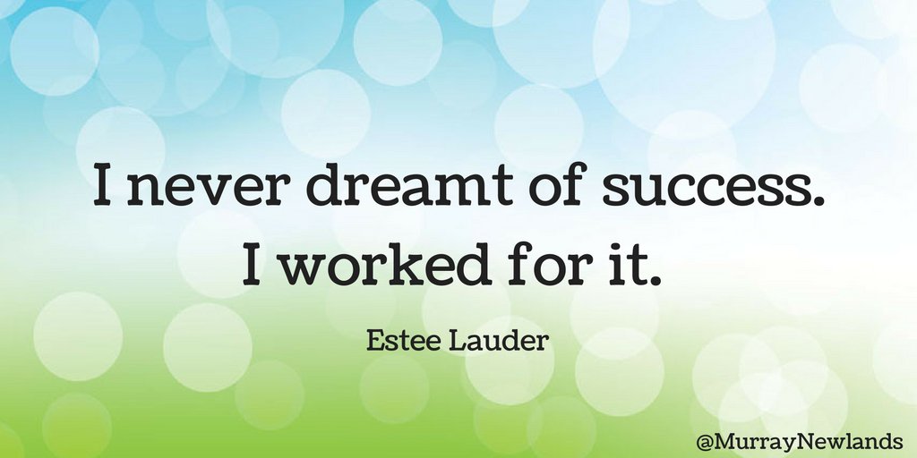 MurrayNewlands's tweet photo. I never dreamt of success. I worked for it. -- Estee Lauder #ThursdayThoughts #Motivation #Inspiration #Positivity https://t.co/GSohJwHZw0