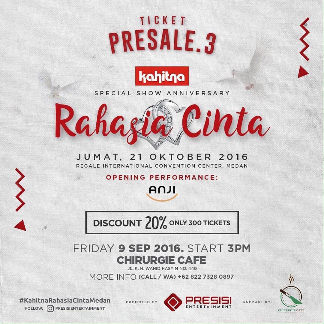 FINAL PRESALE
KAHITNA Super Show MEDAN
Jumat, 9 Sep 2016 pkl 15.00 WIB
Chirurgie Cafe - MEDAN
Call +62 822 7328 0897