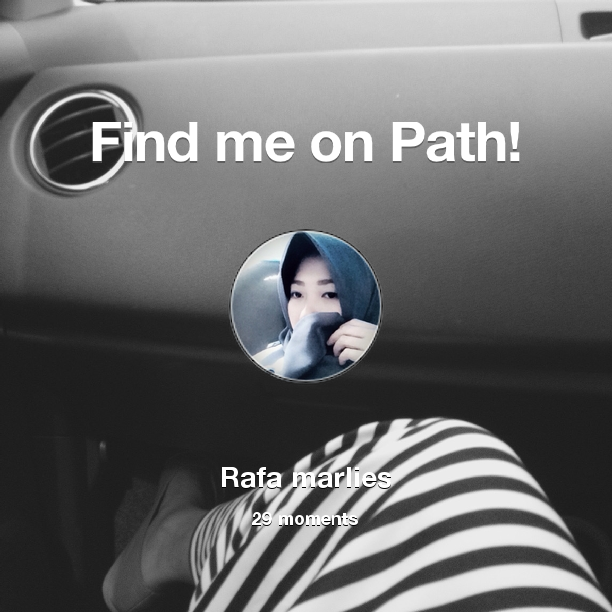 Find me on #Path now! Go to path.com/profile/1ewhQD