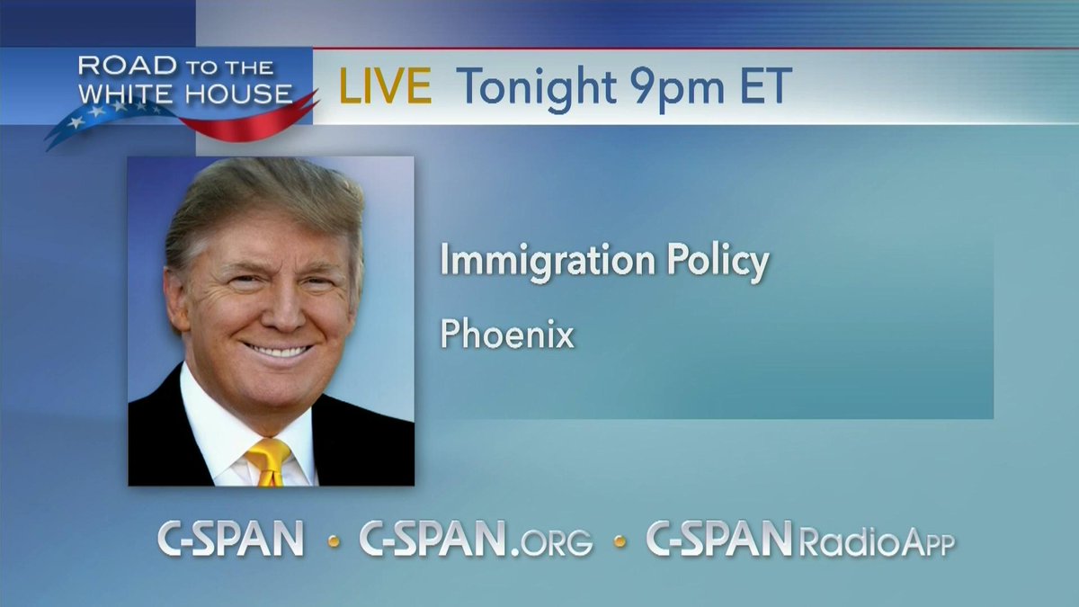 Donald Trump on Immigration Policy LIVE at 9pm ET on CSPAN CSPAN