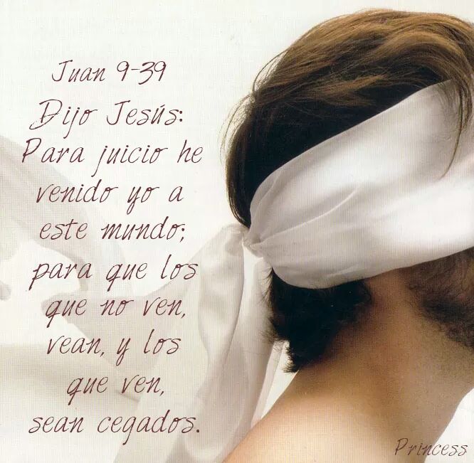 🕊✿ツღ Erika ✿🕊💞🍃 on X: Dijo Jesús: Para juicio he venido yo a este mundo;  para q los q no ven, vean, y los que ven, sean cegados. Juan 9:39   /