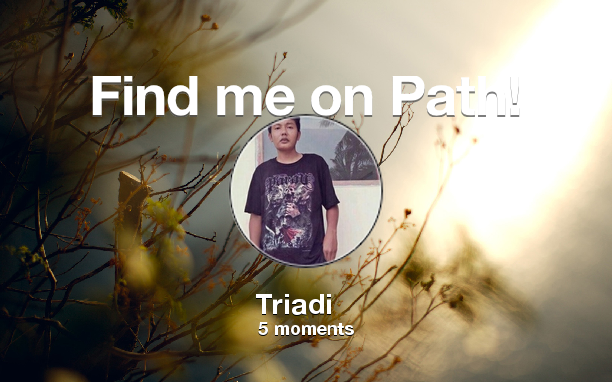 Find me on #Path now! Go to path.com/profile/Gguzn