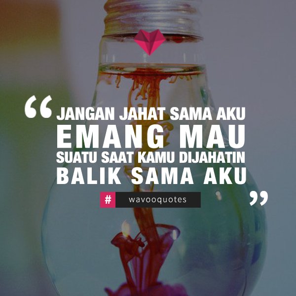 Ati-ati loh kalo kamu jahat sama aku, nanti aku jahatin balik. #wavooapp
#lovequotes
#quotescinta
#quotes