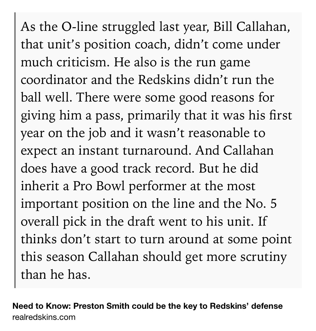 Text Shot: As the O-line struggled last year, Bill Callahan, that unit’s position coach, didn’t come under much criticism. He also is the run game coordinator and the Redskins didn’t run the ball well. There were some good reasons for giving him a pass, primarily that it was his first year on the job and it wasn’t reasonable to expect an instant turnaround. And Callahan does have a good track record. But he did…