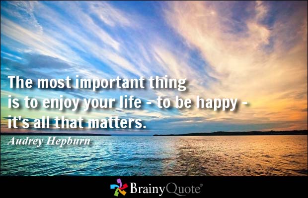 Brainyquote The Most Important Thing Is To Enjoy Your Life To Be Happy It S All That Matters T Co Bptvggklgj Qotd T Co Pf2qhisotf Twitter