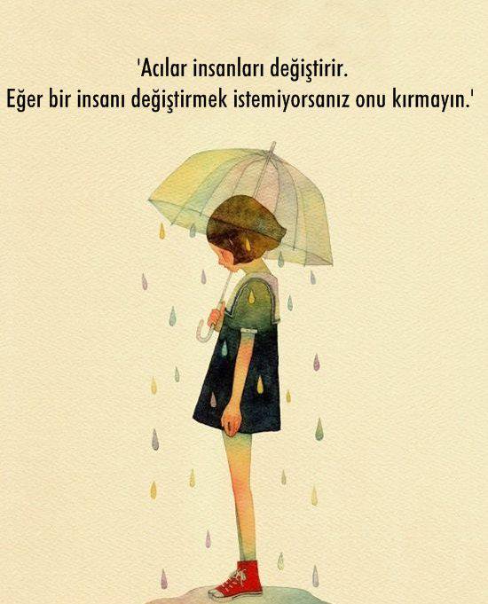 Acılar insanları değiştirir.
Eğer bir insanı değiştirmek istemiyorsanız, onu kırmayın.

- Paulo Coelho
