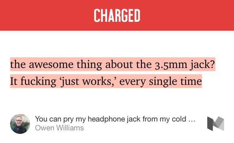 “…the awesome thing about the 3.5mm jack? It fucking ‘just works,’ every single time…” from “You can pry my headphone jack from my cold dead hands” by Owen Williams.