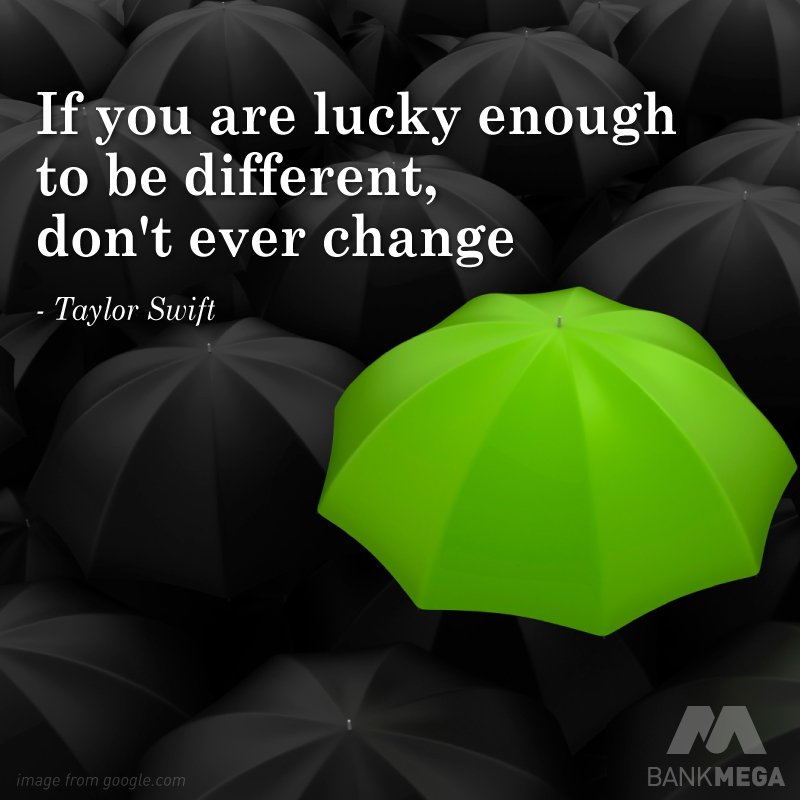BankMegaID's tweet photo. "If you are lucky enough to be different, don't ever change" - @taylorswift13 #MegaQuote https://t.co/h3BhsnuE3l