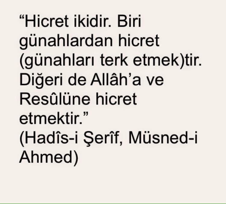 Hicret ikidir. 
Biri günahlardan hicret (günahları terk etmek)tir. 
Diğeri de Allâh’a ve Resûlüne hicret etmektir.