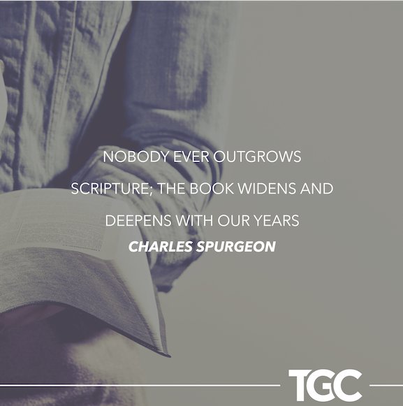 TGC's tweet photo. Nobody ever outgrows Scripture; the book widens and deepens with our years.

— Charles Spurgeon https://t.co/KgJm8q0W9X