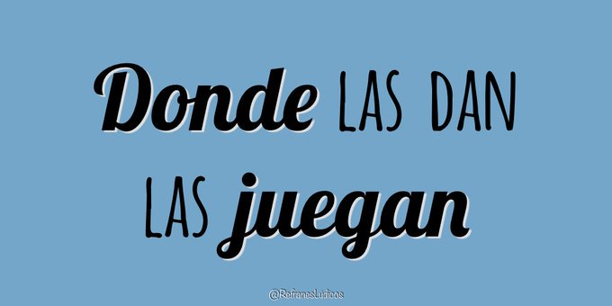 Benditos jueves y sus #AcabaElRefrán! Te decimos como empieza y tú inventas el final: "Donde las dan..." #Go