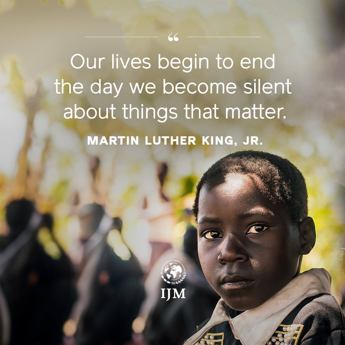 IJM's tweet image. "Our lives begin to end the day we become silent about things that matter." - Martin Luther King, Jr.