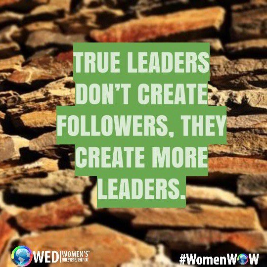 True leaders don't create followers-- they create MORE leaders!! #ChooseWOMEN #WomenWOW