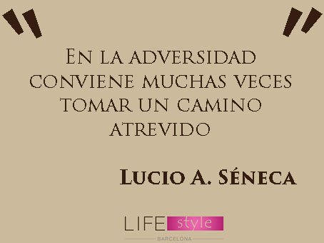 En la adversidad conviene muchas veces tomar un camino atrevido #LucioA.Séneca