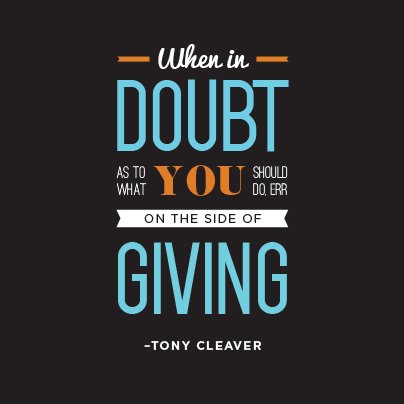 shaylynch's tweet photo. When in doubt as to what you should do, err on the side of giving.- #TonyCleaver https://t.co/MOay10RKtf