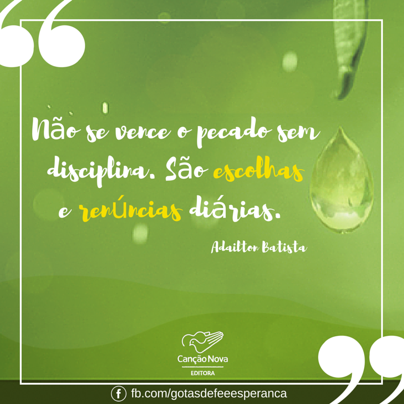 cancaonova's tweet photo. "Não se vence o pecado sem disciplina. São escolhas e renúncias diárias." Adailton Batista 
#CompartilheSuaEsperança https://t.co/AXWcX5UPAK