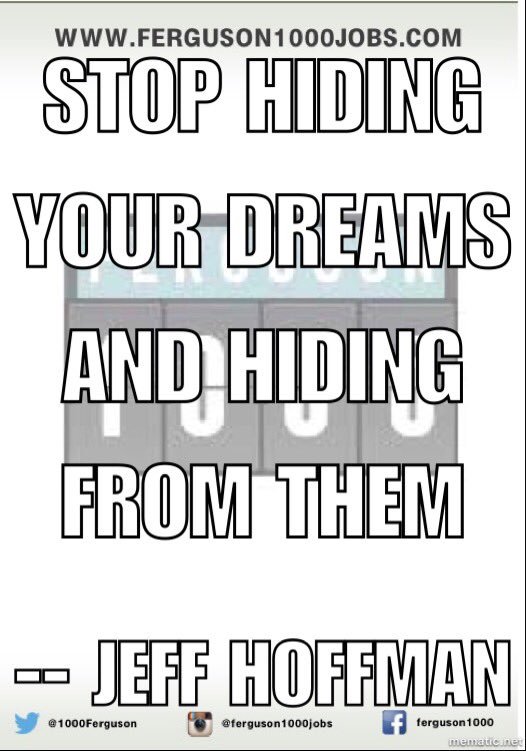 1000Ferguson's tweet photo. Stop hiding your dreams and hiding from them -- Jeff Hoffman @speakerjeff https://t.co/sgwxNFuDqZ