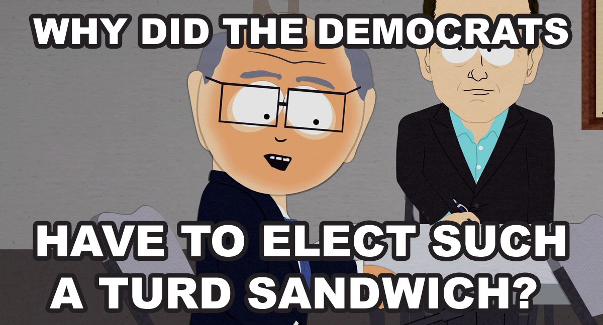 SouthPark's tweet photo. Why did the democrats have to elect such a turd sandwich? https://t.co/F8q2eWp8ON