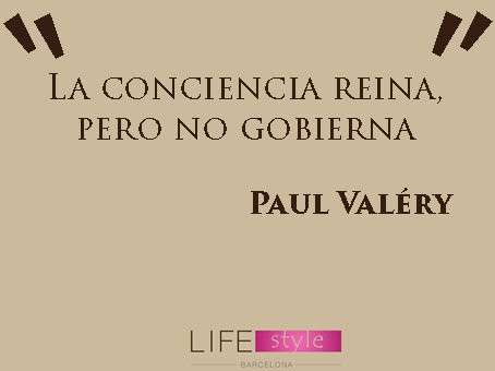 La conciencia reina, pero no gobierna #PaulValéry