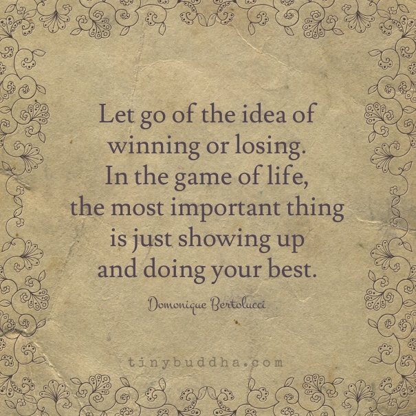 tinybuddha's tweet photo. Let go of the idea of winning or losing. The most important thing is just showing up and doing your best. https://t.co/r3CCrzwe10
