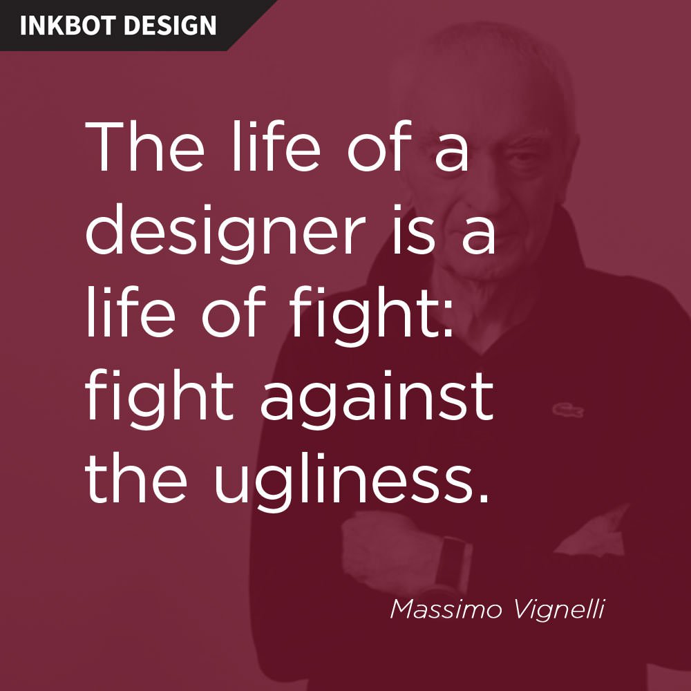 "The life of a designer is a life of fight: fight against the ugliness." - a great #design #quote
