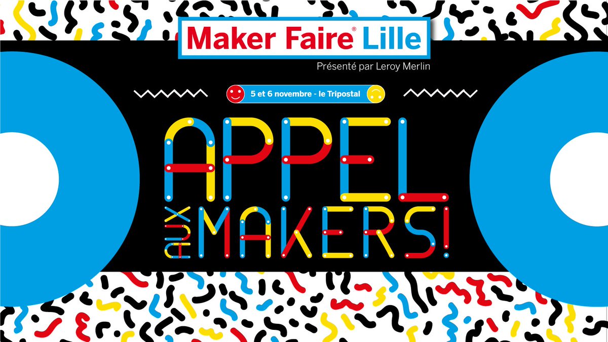 Appel aux Makers !!! Plus que 2 semaines pour vous inscrire à Maker Faire Lille >> makerfairelille.com