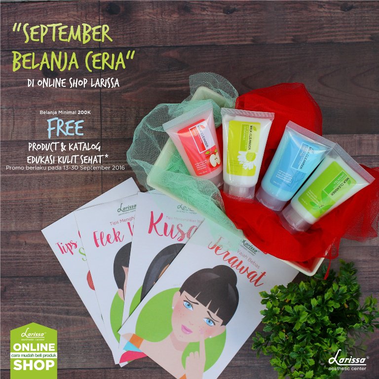 Belanja Ceria... !!
Free Product dan Katalog Edukasi Kulit Sehat di Larissa Onlineshop
larissa.co.id/onlineshop