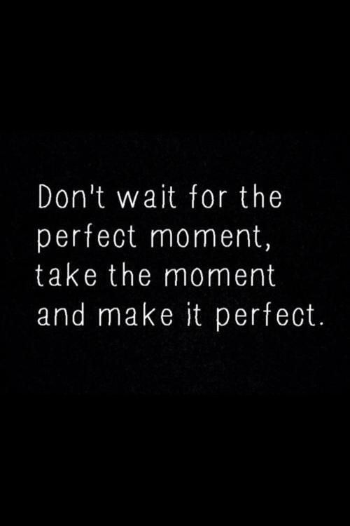 PennyHollick's tweet photo. Don’t wait for the #perfect moment-it will never #happen. GRAB the #moment and make it perfect! https://t.co/QWpwEwdrr9
