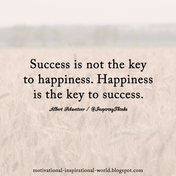 Success is not the key to happiness. Happiness is the key to success. Albert Schweitzer #inspiration #leadership