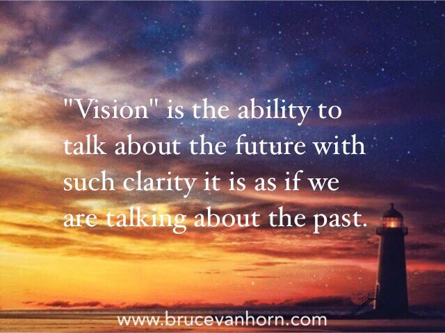 BruceVH's tweet image. "Vision" is the ability to talk about the future with such clarity it is as if we are talking about the past.