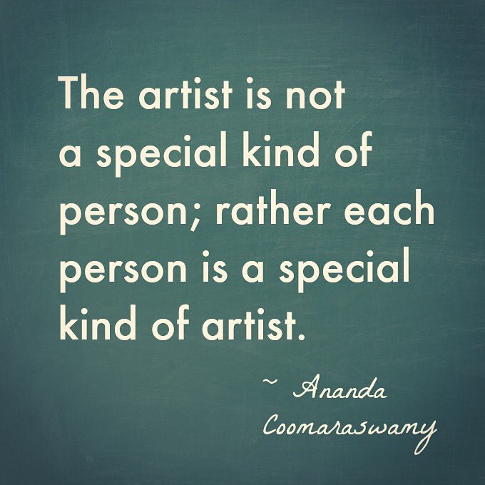 createlivebe's tweet photo. The #artist is not a special kind of person; rather each person is a #special kind of artist. — #AnandaCoomaraswamy https://t.co/RlnqLXHns6